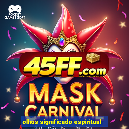 olhos significado espiritual